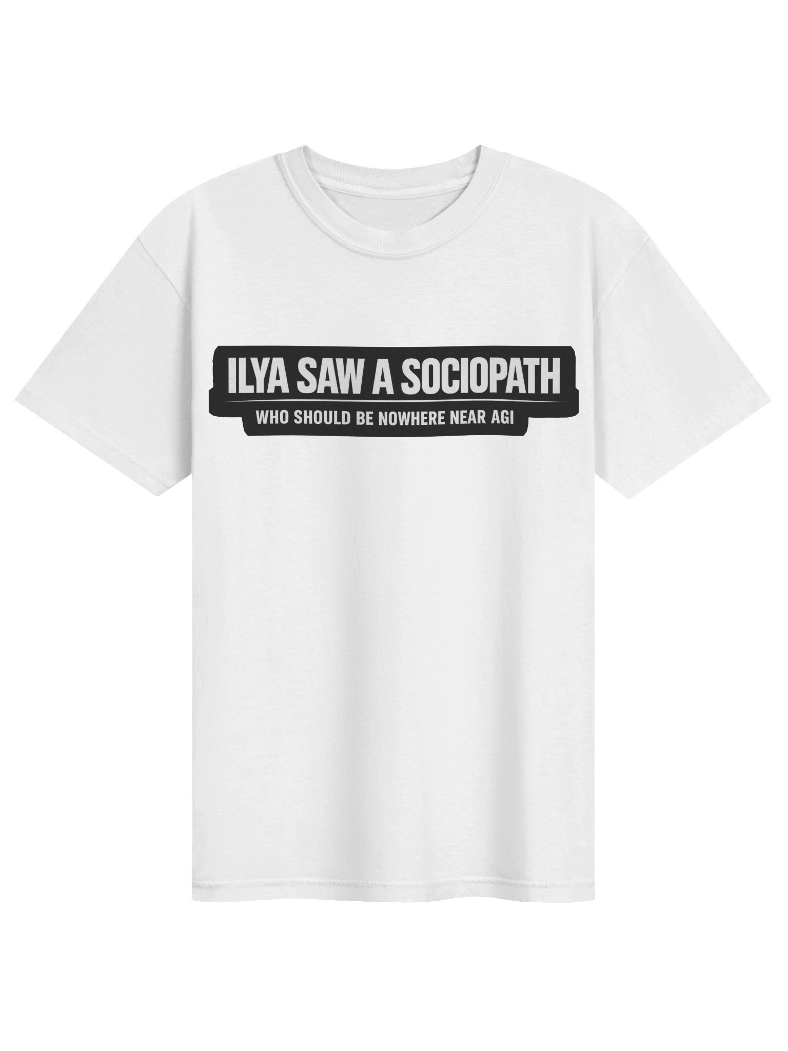 Ilya Saw A Sociopath tee